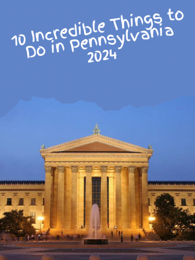 10 Incredible Things to Do in Pennsylvania 2024