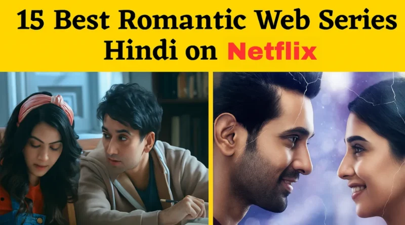 Best Romantic Web Series Hindi on Netflix